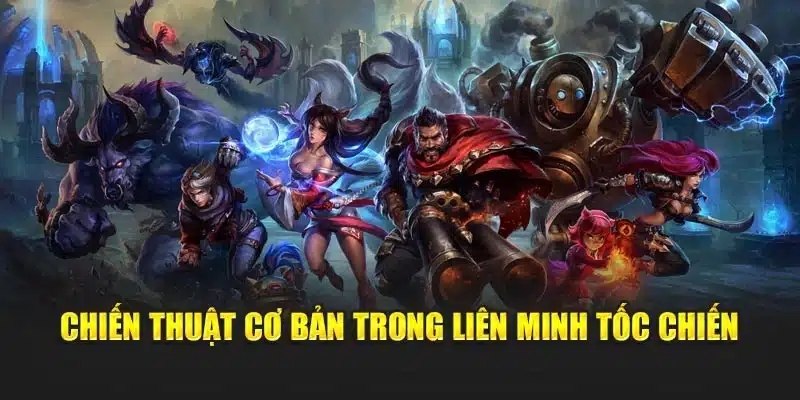 Chiến thuật cơ bản trong Liên Minh Tốc Chiến