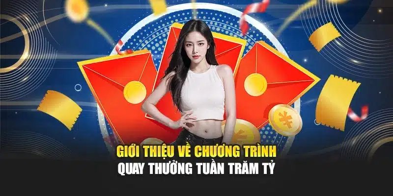 Giới thiệu về chương trình quay thưởng tuần trăm tỷ