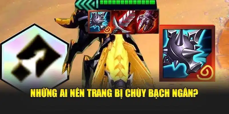 Những ai nên trang bị Chùy Bạch Ngân