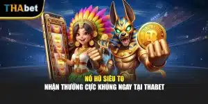Nổ Hũ Siêu To - Nhận Thưởng Cực Khủng Ngay Tại ThaBet