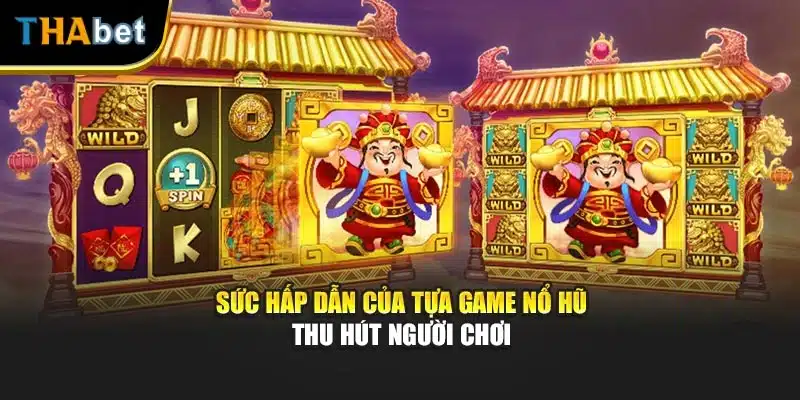 Sức hấp dẫn của tựa game nổ hũ thu hút người chơi