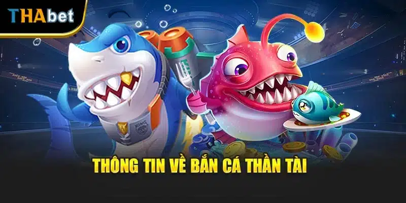 Thông tin về bắn cá thần tài n tài Thabet