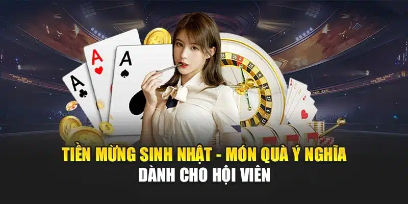Tiền Mừng Sinh Nhật - Món Quà Ý Nghĩa Dành Cho Hội Viên